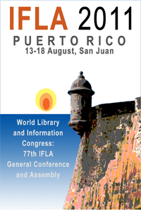 World Library and Information Congress: 77th IFLA General Conference and Assembly - 13-18 August 2011, San Juan, Puerto Rico