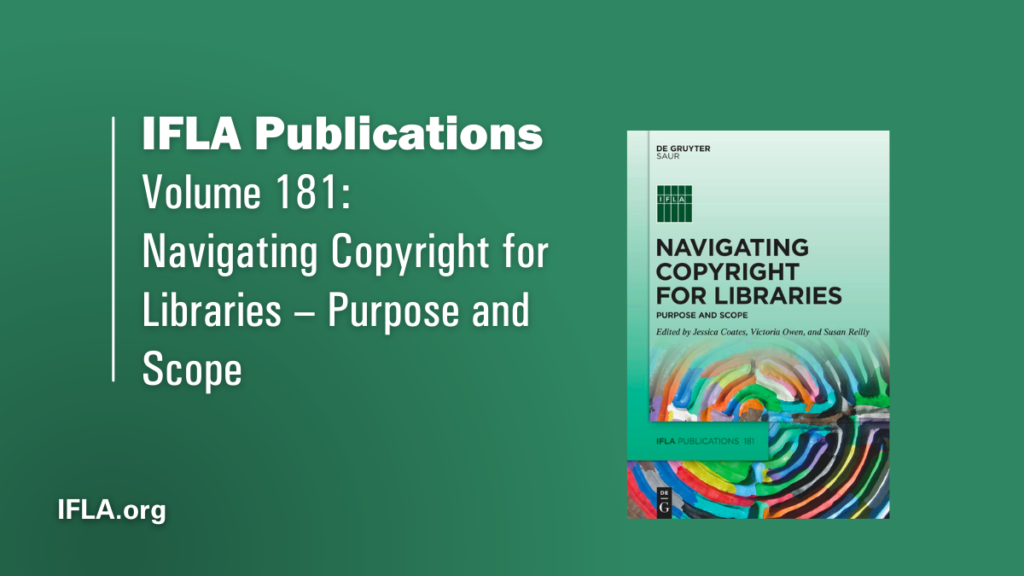 IFLA Publications. Volume 181: Navigating Copyright for Libraries - Purpose and Scope.