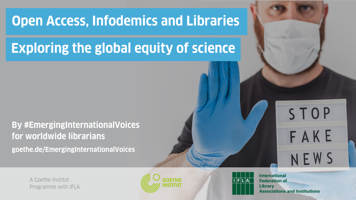 Open Access, Infodemics and Libraries: Exploring the Global Equity of Science - webinar by Emerging International Voices. Image of a man in a facemask with his hand up. Logos of the Goethe-Institut and IFLA 