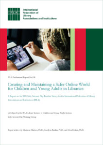 Creating and Maintaining a Safer Online World for Children and Young Adults in Libraries: A Report on the 2021 Safer Internet Day Baseline Survey for the International Federation of Library Associations and Institutions (IFLA) 